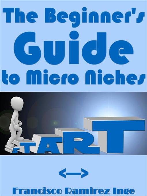 Title details for The Beginner's Guide to Micro Niches by Francisco Ramirez Inge - Wait list